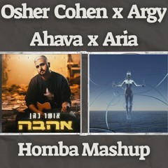 Osher Cohen X Argy- Ahava X Aria (Homba Mashup)