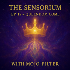 The Sensorium Ep. 15 – Queendom Come 👑💫🪶🌊🎶