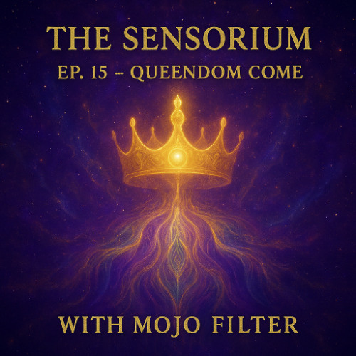The Sensorium Ep. 15 – Queendom Come 👑💫🪶🌊🎶