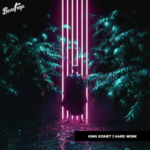 Stream King Kismet Hard Work by Beast Trap Listen online for free