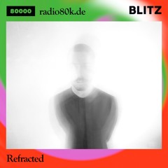 Radio 80000 x Blitz Take Over — Refracted [25.07.20]
