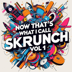 Now That's What I Call Skrunch | Vol. 1 | Mix