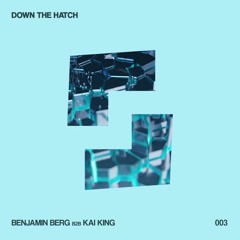 DOWN THE HATCH 003 - Benjamin Berg b2b Kai King | Shelter 07-01-2022