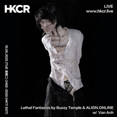 Lethal Fantasies by Bussy Temple & ALIGN.ONLINE w/ Van Anh - 10/06/2025