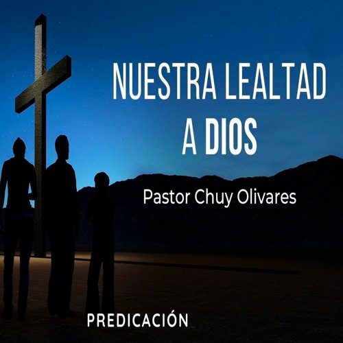 Stream episode Chuy Olivares - Nuestra lealtad a Dios by  casadeoracionmexico podcast | Listen online for free on SoundCloud