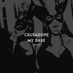 Crusadope - MY BABE