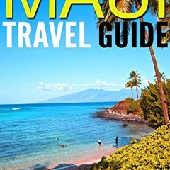 GET [EBOOK EPUB KINDLE PDF] Maui Travel Guide: Experience the Best Places to Stay, Eat, Drink, Hike,