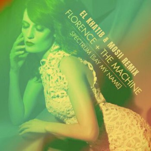 Florence + The Machine - Spectrum (Say My Name) (El Khatib & Mosii Remix)