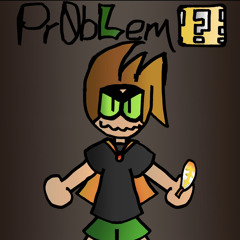 [[PR0BLEM??]] 2.0 (self insert BIG SHOT!)
