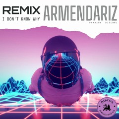 Armendariz, Papazov - I Don't Know Why (Armendariz Remix)||PREVIEW||