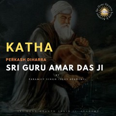 Katha | Perkash Sri Guru Amar Das Ji | Paramjit Singh