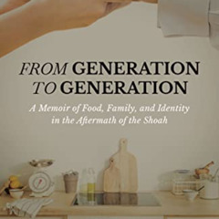 [VIEW] PDF 📝 From Generation to Generation: A Memoir of Food, Family, and Identity i