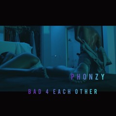 Phonzy - Bad For Each Other