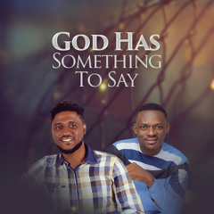 GOD HAS SOMETHING TO SAY (feat. Manus Akpanke)