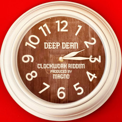 Deep Dean - Clockwork Riddim (Prod. Magno)