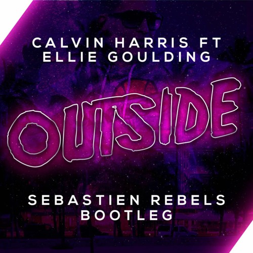 OUTSIDE (SEBASTIEN REBELS 2023 BOOTLEG) FREE DOWNLOAD