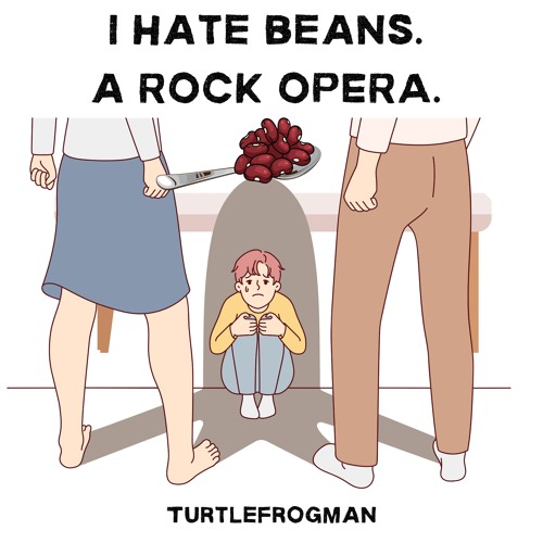 I Hate Beans.  A Rock Opera.