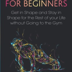 Kindle⚡online✔PDF Calisthenics for Beginners: Get in Shape and Stay in Shape for the
