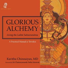 [GET] EPUB 📁 Glorious Alchemy: Living the Lalitā Sahasranāma by  Kavitha Chinnaiyan