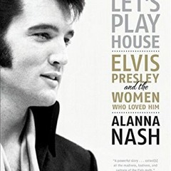 Read ❤️ PDF Baby, Let's Play House: Elvis Presley and the Women Who Loved Him by  Alanna Nash