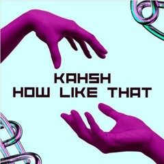 KAHSH - How You Like That | FREE DOWNLOAD