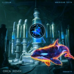 ILLENIUM & American Teeth - Insanity (ORCA Remix)