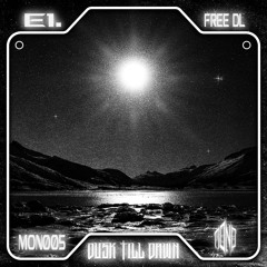 E1. - Dusk Till Dawn [MONO05] (FREEDOWNLOAD)