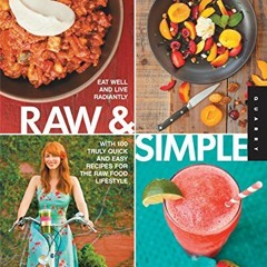 PDF Download Raw and Simple Eat Well and Live Radiantly with 100 Truly Quick and Easy Recipes for