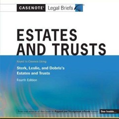 EBOOK  Casenotes Legal Briefs: Wills Trusts & Estates Keyed to Sterk, Leslie, &