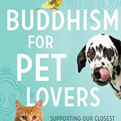 Read EBOOK 📕 Buddhism for Pet Lovers: Supporting our Closest Companions through Life