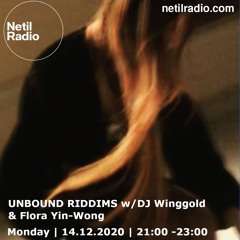 Unbound Riddims w/DJ Winggold & Flora Yin-Wong - 14th Dec 2020