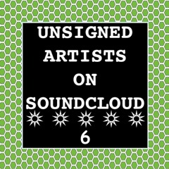 UNSIGNED ARTISTS ON SOUNDCLOUD 6 @UnsignedArtsSC