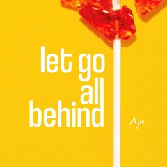 Let Go All Behind