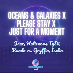 Oceans & Galaxies x Please Stay x Just for a Moment