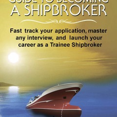 ❤PDF/READ⚡  ESSENTIAL GUIDE TO BECOMING A SHIPBROKER: Fast track your appli