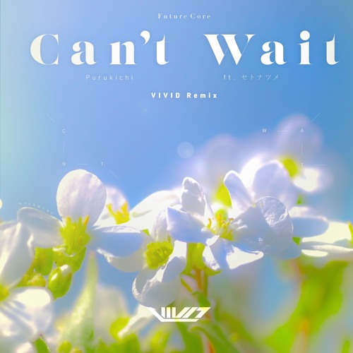 Purukichi - Can't Wait Ft. セトナツメ (VIVID Remix)