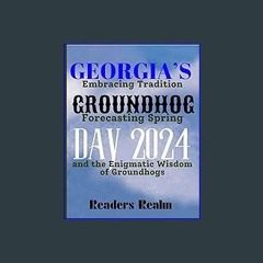 {READ} 🌟 Georgia’s Groundhog Day 2024: Embracing Tradition, Forecasting Spring, and the Enigmatic