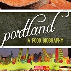 Access [PDF EBOOK EPUB KINDLE] Portland: A Food Biography (Big City Food Biographies) by  Heather Ar
