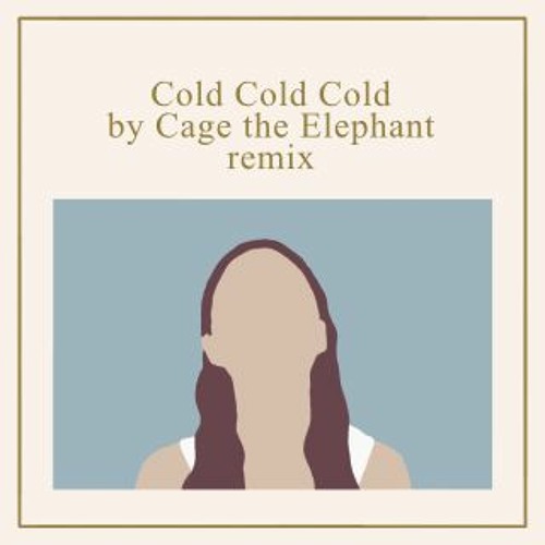 Stream Cage the Elephant- Cold Cold Cold (remix) by Jack.Stone | Listen  online for free on SoundCloud