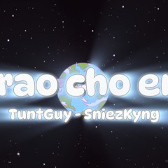 Trao Cho Em - TuntGuy / Sniezkyng (EP FIL)