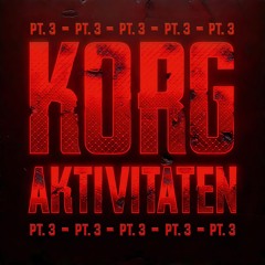 KORG_AKTIVITÄTEN | PT.3 [HARDTEKK]