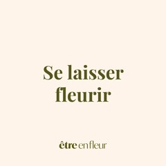 Méditation – Se laisser fleurir