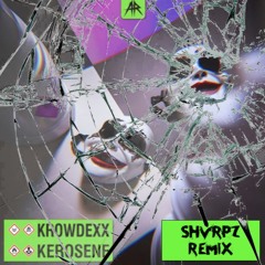 KROWDEXX - KEROSENE [SHVRPZ REMIX]