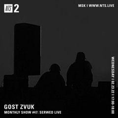 GOST ZVUK x NTS monthly show #47 w/ Serwed