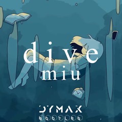 miu - Dive (DYMAX Bootleg)