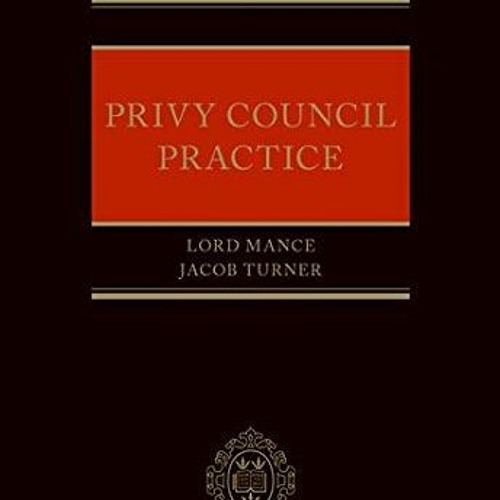 [Access] [EPUB KINDLE PDF EBOOK] Privy Council Practice by  Jonathan Mance &  Jacob T