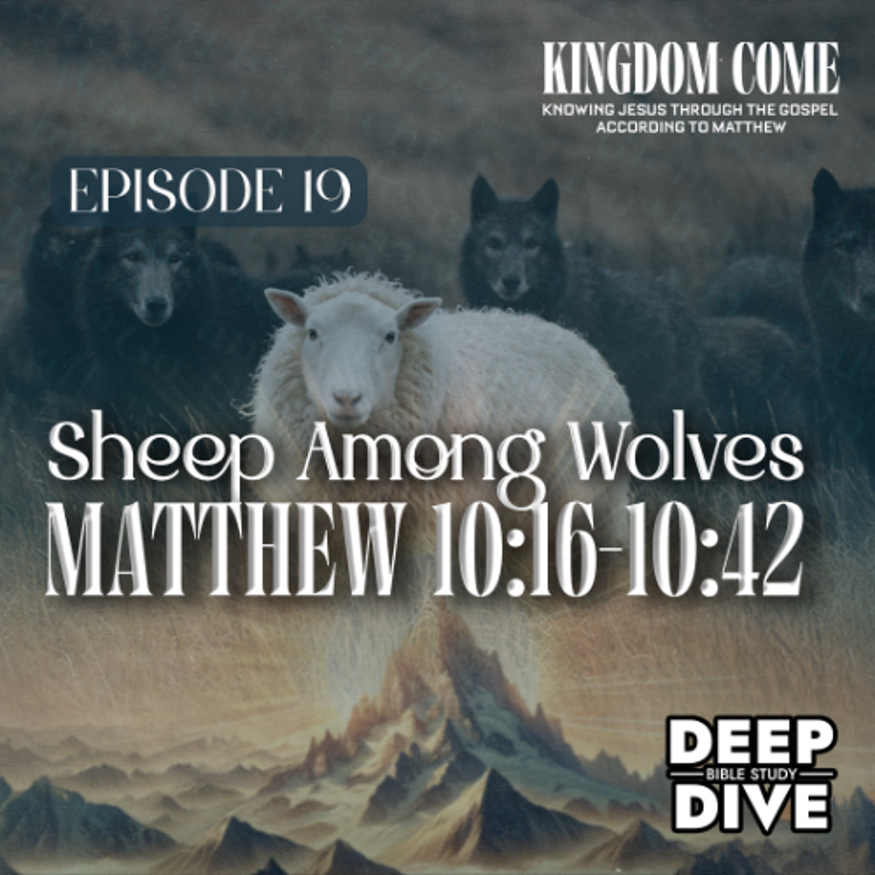 Matthew 10:16-10:42 - What the Mission Requires | Kingdom Come Bible Study Part 19 episode artwork