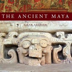 [View] KINDLE 📨 The Ancient Maya, 6th Edition by  Robert J. Sharer &  Loa P. Traxler