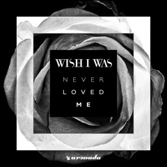 Wish I Was - Never Loved Me