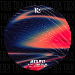 Premiere: Artslaves - What People Say [TBX Records]